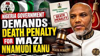 Nigeria's Death Penalty Demand For Mazi Kanu