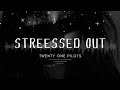 Stressed Out by twenty one pilots lyrics