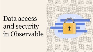 Data access and security in Observable