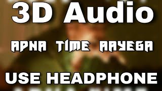 Apna Time Aayega - Gully Boy ( 3D Audio) Virtual 3D Surround Audio || USE HEADPHONE ||