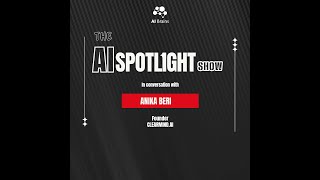 Episode 9:  The AI Spotlight show with Anika Beri  | Clearmind AI | The AI Brains