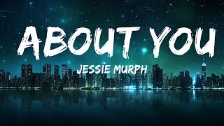 Jessie Murph - About You (Lyrics)  | 25mins of Best Vibe Music