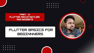 Part 2 | Flutter Architecture and Introduction to Widgets | Flutter basics for beginners