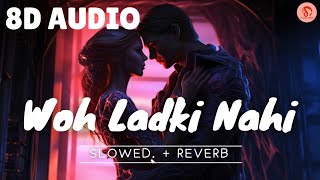 Woh Ladki Nahi Zindagi hai Meri 8D Audio Song Lo-fi (Slowed and Reverb)..........