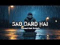 Sau Dard Hai | Jaan-E-Mann | Salman Khan, Preity Zinta, Akshay Kumar | Slowed And Reverb Lofi Song