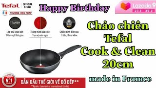 Review Chảo chiên Tefal Cook \u0026 Clean B2250295 20cm siêu sale mừng sinh nhật Lazada 9 tuổi