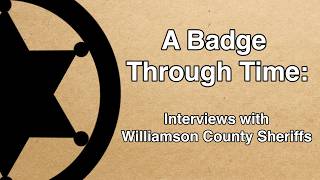 A Badge Through Time: Interviews with Williamson County Sheriffs