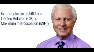 Ask Gordon: Is there always a shift from Centric Relation (CR) to Maximum Intercuspation (MIP)?