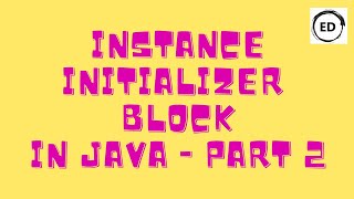 Instance Initializer Block in Java - Part 2