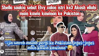 SHELLA SAUKIA SEBUT ELVY CALON ISTRI AKASH ELLAHI MAIN KAWIN KAWINAN DI PAKISTAN⁉️