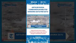 SHORT | Tembakan Artileri Rusia Buat Tentara Ukraina Satu per satu Tumbang!