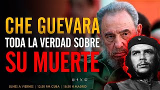 CHE GUEVARA. TODA LA VERDAD SOBRE SU MUERTE