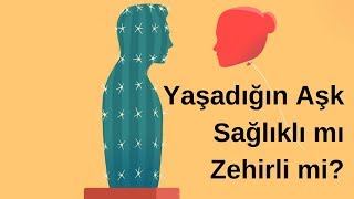 Yaşadığın Aşk Sağlıklı mı Zehirli mi?