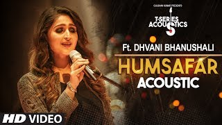 Humsafar Song  | Dhvani Bhanushali | T-Series Acoustics | Akhil Sachdeva |Ahmed Khan |Tanishk Bagchi