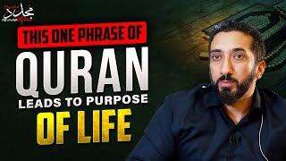 THIS ONE PHRASE OF QURAN IS A PATH LEADING TO THE PURPOSE OF LIFE | Nouman Ali Khan