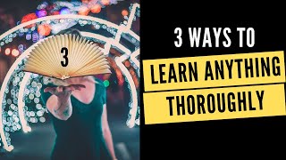 How to learn anything thoroughly