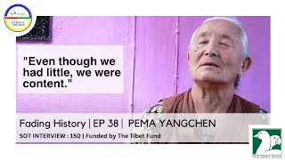 Fading History | EP 38 |  PEMA YANGCHEN | SOT INTERVIEW : 150 | Funded by The Tibet Fund