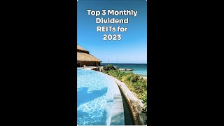 Top 3 Monthly Dividend REITs for 2023