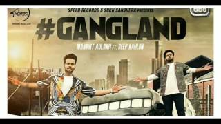 Gangland  Full Song   Mankirat Aulakh   Deep Kahlon  Latets New Punjabi Song 2017