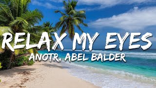 ANOTR, Abel Balder - Relax My Eyes (Lyrics)