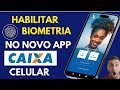 Como Habilitar Biometria Novo App Caixa