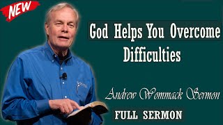 Andrew Wommack sermon 2024 - God Helps You Overcome Difficulties