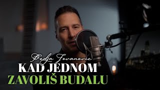 PEDJA JOVANOVIC - KAD JEDNOM ZAVOLIS BUDALU