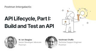 API Lifecycle, Part 1: Build and Test an API | Postman Intergalactic