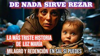 REZAR para QUE ? La Más Triste Historia de Luz María Milagro y Redención en Sal Si Puedes