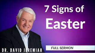 Dr. David Jeremiah | 7 Signs of Easter