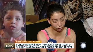 Caso Eloah Pietra: mãe conta detalhes do sumiço da menina de apenas 1 ano 7 meses | CIDADE ALERTA