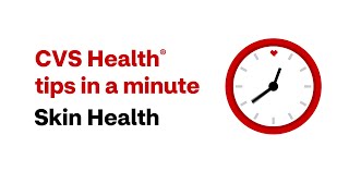 CVS Health Tips in a Minute: Skin Health