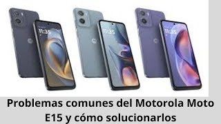 Problemas comunes del Motorola Moto E15 y cómo solucionarlos