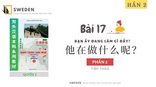 HÁN 2 | BÀI 17 - PHẦN 2 |  BẠN ẤY ĐANG LÀM GÌ ĐẤY? | Tự học tiếng Trung Hán ngữ quyển 2