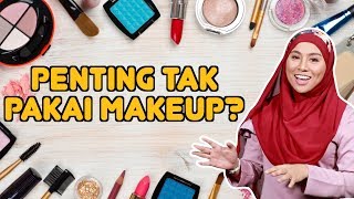 Penting Tak Pakai Makeup?