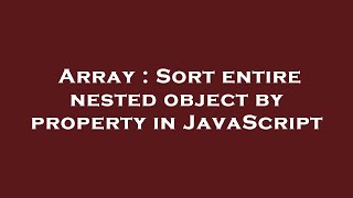 Array : Sort entire nested object by property in JavaScript