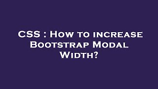 CSS : How to increase Bootstrap Modal Width?