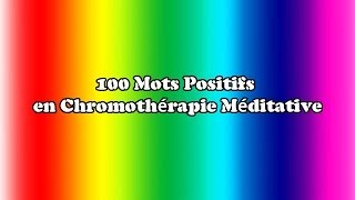 100 Mots Positifs en Chromothérapie Méditative