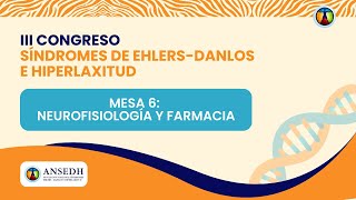 III Congreso de los Síndromes de Ehlers-Danlos e Hiperlaxitud - MESA 6: NEUROFISIOLOGÍA Y FARMACIA