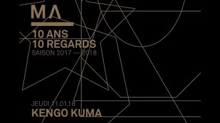 Conférence de Kengo Kuma - Saison 17-18 CYCLE 10 ANS 10 REGARDS