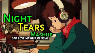 Night Tears Mashup | Sad Love Mashup Song!! Lofi Song Mix #viral @ABAMBIENTS