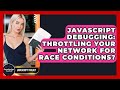 JavaScript Debugging: Throttling Your Network For Race Conditions? - JavaScript Toolkit