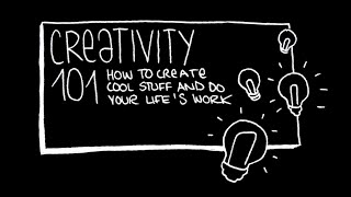 Creativity 101: How to Create Cool Stuff and Do Your Life's Work (Intro)