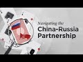 Navigating the China-Russia Partnership