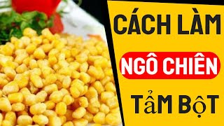Cách làm Ngô Chiên giòn ngon tuyệt tại nhà | Bếp Nhà Tôm