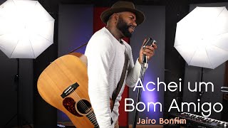 Jairo Bonfim - Achei Um Bom Amigo (Harpa Cristã)