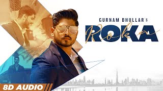 Roka (8D Audio🎧) Gurnam Bhullar | Sharry Nexus | New Punjabi Songs 2022 | Latest Punjabi Songs 2022