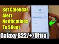 Galaxy S22/S22+/Ultra: How to Set Calendar Alert Notifications To Silent