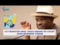 FCT Minister Wike Take Unions to Court over Workers' Strike