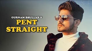 Pent Straight ( Official Video) | Gurnam Bhullar | Baani Sandhu | Desi Crew | New Punjabi song 2022